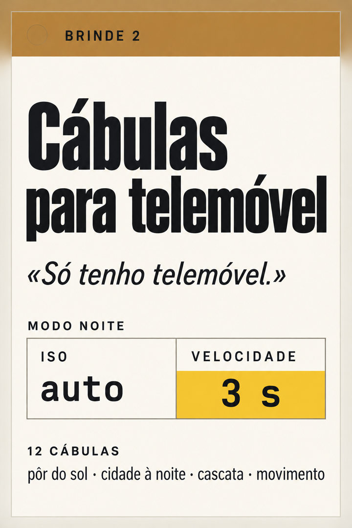 Brinde 2: Cábulas para telemóvel – 12 cábulas com os números para o modo Pro e o modo noite do telemóvel, para as cenas mais comuns: pôr do sol, cidade à noite, cascata, movimento